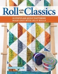 Roll with the Classics: 14 Popular Quilt Patterns Made Easy with Jelly Rolls цена и информация | Книги о питании и здоровом образе жизни | kaup24.ee