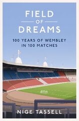 Field of Dreams: 100 Years of Wembley in 100 Matches цена и информация | Книги о питании и здоровом образе жизни | kaup24.ee