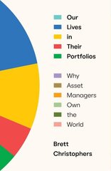 Our Lives in Their Portfolios: Why Asset Managers Own the World hind ja info | Majandusalased raamatud | kaup24.ee