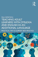 Teaching Adult Learners with Dyslexia and English as an Additional Language: Practical Tips to Support Best Practice hind ja info | Ühiskonnateemalised raamatud | kaup24.ee