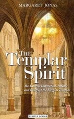 Templar Spirit: The Esoteric Inspiration, Rituals and Beliefs of the Knights Templar hind ja info | Usukirjandus, religioossed raamatud | kaup24.ee