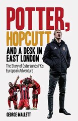 Potter, Hopcutt and a Desk in East London: The Story of OEstersunds FK's European Adventure hind ja info | Tervislik eluviis ja toitumine | kaup24.ee