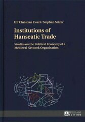 Institutions of Hanseatic Trade: Studies on the Political Economy of a Medieval Network Organisation New edition hind ja info | Ajalooraamatud | kaup24.ee