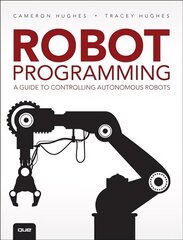 Robot Programming: A Guide to Controlling Autonomous Robots hind ja info | Ühiskonnateemalised raamatud | kaup24.ee