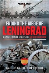 Ending the Siege of Leningrad: German and Spanish Artillery at the Battle of Krasny Bor цена и информация | Исторические книги | kaup24.ee