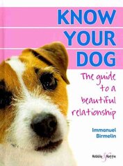 Know Your Dog: The Guide to a Beautiful Relationship цена и информация | Книги о питании и здоровом образе жизни | kaup24.ee