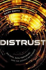 Distrust: Big Data, Data-Torturing, and the Assault on Science цена и информация | Книги по экономике | kaup24.ee