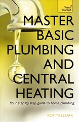 Master Basic Plumbing And Central Heating: A quick guide to plumbing and heating jobs, including basic emergency repairs hind ja info | Ühiskonnateemalised raamatud | kaup24.ee