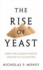 Rise of Yeast: How the sugar fungus shaped civilisation цена и информация | Книги по экономике | kaup24.ee