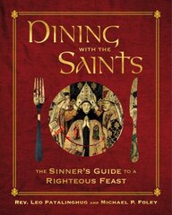 Dining with the Saints: The Sinner's Guide to a Righteous Feast hind ja info | Usukirjandus, religioossed raamatud | kaup24.ee