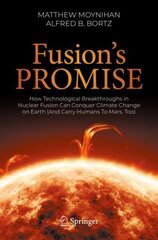 Fusion's Promise: How Technological Breakthroughs in Nuclear Fusion Can Conquer Climate Change on Earth (And Carry Humans To Mars, Too) 1st ed. 2023 hind ja info | Majandusalased raamatud | kaup24.ee