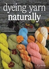 Dyeing Yarn Naturally цена и информация | Книги о питании и здоровом образе жизни | kaup24.ee