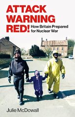 Attack Warning Red!: How Britain Prepared for Nuclear War цена и информация | Исторические книги | kaup24.ee