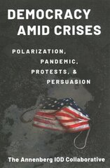 Democracy amid Crises: Polarization, Pandemic, Protests, and Persuasion hind ja info | Ühiskonnateemalised raamatud | kaup24.ee