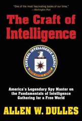 Craft of Intelligence: America's Legendary Spy Master on the Fundamentals of Intelligence Gathering for a Free World hind ja info | Ühiskonnateemalised raamatud | kaup24.ee