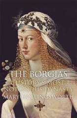 Borgias: History's Most Notorious Dynasty цена и информация | Исторические книги | kaup24.ee