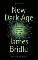New Dark Age: Technology and the End of the Future New edition цена и информация | Книги по экономике | kaup24.ee
