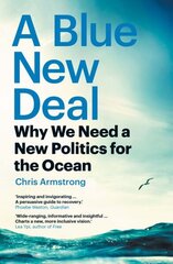 Blue New Deal: Why We Need a New Politics for the Ocean hind ja info | Ühiskonnateemalised raamatud | kaup24.ee