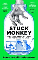 Stuck Monkey: The Deadly Planetary Cost of the Things We Love цена и информация | Книги по экономике | kaup24.ee