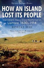 How an Island Lost Its People: Improvement, Clearance and Resettlement on Lismore 1830-1914 цена и информация | Книги о питании и здоровом образе жизни | kaup24.ee