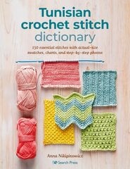 Tunisian Crochet Stitch Dictionary: 150 Essential Stitches with Actual-Size Swatches, Charts, and Step-by-Step Photos цена и информация | Книги о питании и здоровом образе жизни | kaup24.ee