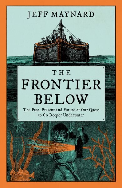 Frontier Below: The Past, Present and Future of Our Quest to Go Deeper Underwater цена и информация | Ajalooraamatud | kaup24.ee