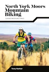 North York Moors Mountain Biking: Classic Moorland Trails Second edition. цена и информация | Книги о питании и здоровом образе жизни | kaup24.ee