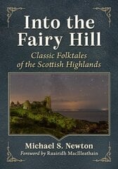 Into the Fairy Hill: Classic Folktales of the Scottish Highlands цена и информация | Книги по социальным наукам | kaup24.ee