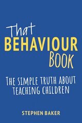 That Behaviour Book: The simple truth about teaching children hind ja info | Ühiskonnateemalised raamatud | kaup24.ee