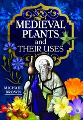 Medieval Plants and their Uses цена и информация | Книги о питании и здоровом образе жизни | kaup24.ee