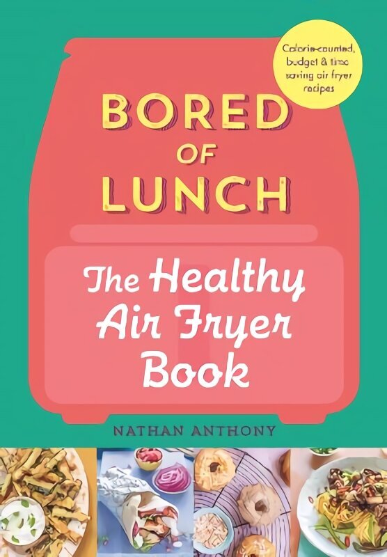 Bored of Lunch: The Healthy Air Fryer Book: The no.1 bestseller цена и информация | Retseptiraamatud  | kaup24.ee