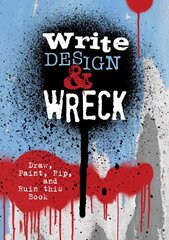 Write, Design & Wreck: Draw, Paint, Rip, and Ruin this Book hind ja info | Tervislik eluviis ja toitumine | kaup24.ee