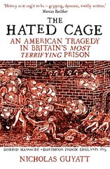 Hated Cage: An American Tragedy in Britain's Most Terrifying Prison цена и информация | Исторические книги | kaup24.ee