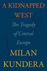 Kidnapped West: The Tragedy of Central Europe цена и информация | Исторические книги | kaup24.ee