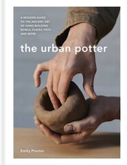 Urban Potter: A modern guide to the ancient art of hand-building bowls, plates, pots and more hind ja info | Tervislik eluviis ja toitumine | kaup24.ee