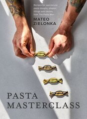 Pasta Masterclass: Recipes for Spectacular Pasta Doughs, Shapes, Fillings and Sauces, from The Pasta Man цена и информация | Книги рецептов | kaup24.ee
