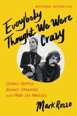 Everybody Thought We Were Crazy: Dennis Hopper, Brooke Hayward, and 1960s Los Angeles цена и информация | Биографии, автобиогафии, мемуары | kaup24.ee