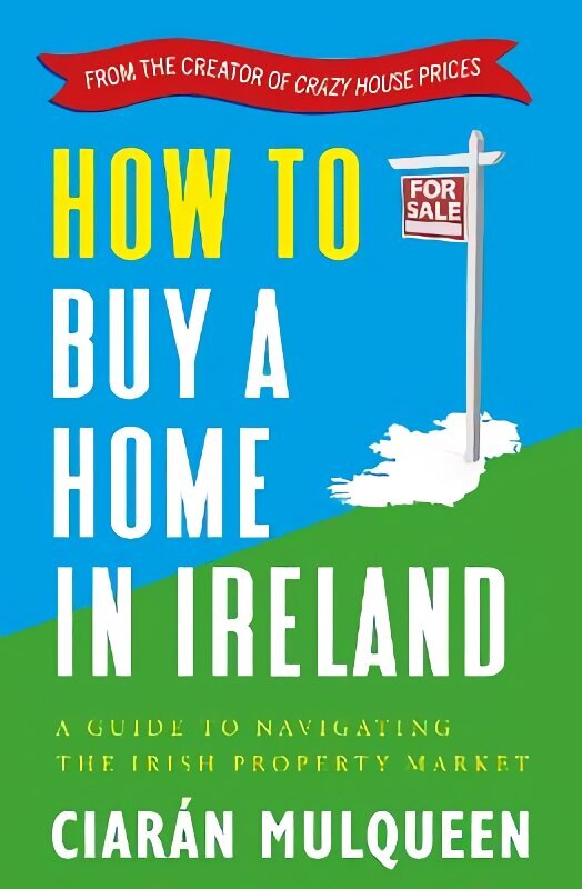 How to Buy a Home in Ireland: A Guide to Navigating the Irish Property Market цена и информация | Eneseabiraamatud | kaup24.ee