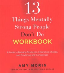 13 Things Mentally Strong People Don't Do Workbook: A Guide to Building Resilience, Embracing Change, and Practicing Self-Compassion hind ja info | Eneseabiraamatud | kaup24.ee