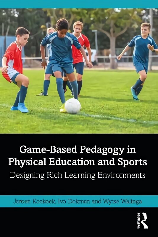 Game-Based Pedagogy in Physical Education and Sports: Designing Rich Learning Environments hind ja info | Tervislik eluviis ja toitumine | kaup24.ee