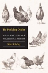 Pecking Order: Social Hierarchy as a Philosophical Problem hind ja info | Ajalooraamatud | kaup24.ee