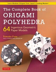 Complete Book of Origami Polyhedra: 64 Ingenious Geometric Paper Models (Learn Modular Origami from Japan's Leading Master!) hind ja info | Tervislik eluviis ja toitumine | kaup24.ee