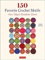 150 Favorite Crochet Motifs from Tokyo's Kazekobo Studio hind ja info | Tervislik eluviis ja toitumine | kaup24.ee