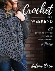 Crochet in a Weekend: 29 Quick-to-Stitch Sweaters, Tops, Shawls & More цена и информация | Книги о питании и здоровом образе жизни | kaup24.ee