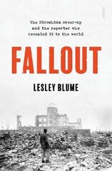 Fallout: the Hiroshima cover-up and the reporter who revealed it to the world цена и информация | Исторические книги | kaup24.ee