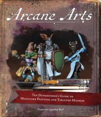 Arcane Arts: The Dungeoneer's Guide to Miniature Painting and Tabletop Mayhem цена и информация | Книги о питании и здоровом образе жизни | kaup24.ee