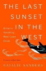 Last Sunset in the West: Britain's Vanishing West Coast Orcas цена и информация | Книги о питании и здоровом образе жизни | kaup24.ee