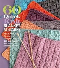 60 Quick Knit Blanket Squares: Mix & Match for Custom Designs using 220 Superwash Merino from Cascade Yarns цена и информация | Книги о питании и здоровом образе жизни | kaup24.ee