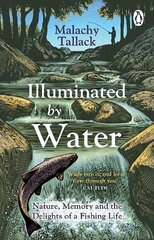 Illuminated By Water: Nature, Memory and the Delights of a Fishing Life hind ja info | Tervislik eluviis ja toitumine | kaup24.ee