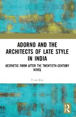 Adorno and the Architects of Late Style in India: Aesthetic Form after the Twentieth-century Novel hind ja info | Ajalooraamatud | kaup24.ee